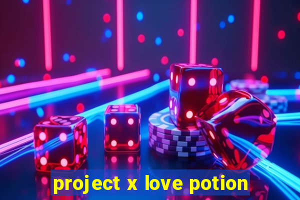 project x love potion